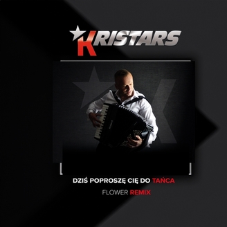 Kristars - Dziś Poproszę Cię Do Tańca (Flower Remix)