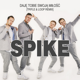 Spike - Daję Tobie Swoją Miłość