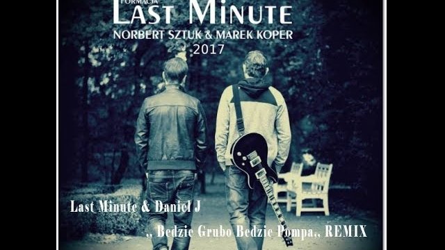Last Minute & Daniel J - BĘDZIE GRUBO BĘDZIE POMPA (Remix 2017)