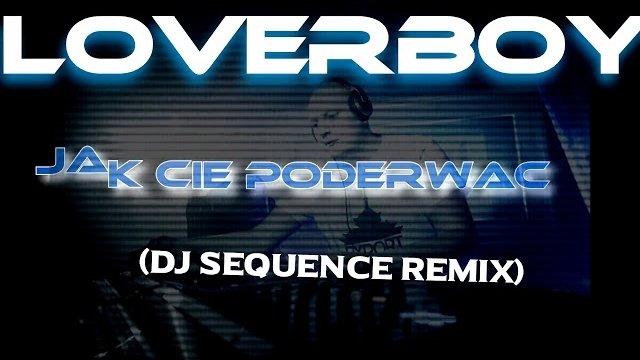 LOVERBOY - Jak cię poderwać (DJ Sequence Remix)