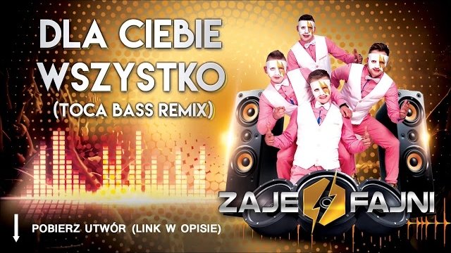 ZajeFajni - Dla Ciebie Wszystko (Toca Bass Remix)
