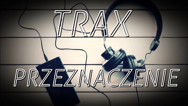 TRAX - Przeznaczenie (Zapowiedź 2018)
