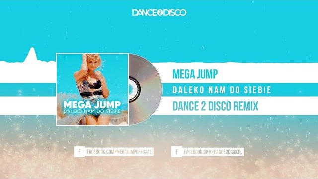 Mega Jump - Daleko Nam Do Siebie (Dance 2 Disco Remix)