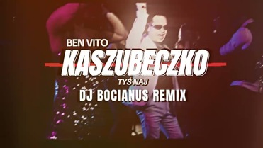 Ben Vito - KASZUBECZKO TYŚ NAJ Remix DJ BOCIANUS