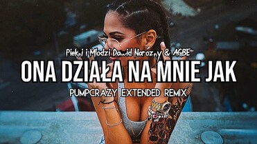 Piękni i Młodzi Dawid Narożny & AGBE - Ona Działa Na Mnie Jak (PumpCrazy Extended Remix)